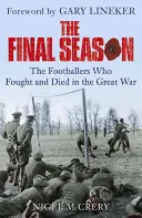 Posledná sezóna - Futbalisti, ktorí bojovali a umierali vo Veľkej vojne - Final Season - The Footballers Who Fought and Died in the Great War