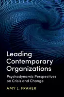 Vedúce súčasné organizácie: Psychodynamický pohľad na krízu a zmenu - Leading Contemporary Organizations: Psychodynamic Perspectives on Crisis and Change