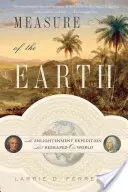 Meranie Zeme: Expedícia za osvietenstvom, ktorá zmenila podobu nášho sveta - Measure of the Earth: The Enlightenment Expedition That Reshaped Our World