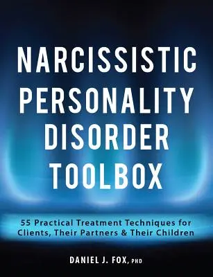 Súbor nástrojov pre narcistickú poruchu osobnosti: Praktické techniky liečby pre klientov, ich partnerov a deti - Narcissistic Personality Disorder Toolbox: 55 Practical Treatment Techniques for Clients, Their Partners & Their Children