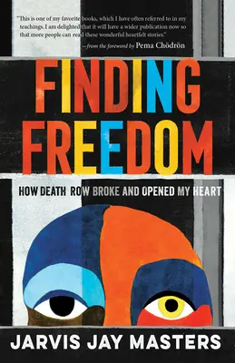 Nájsť slobodu: Ako mi väznica smrti zlomila a otvorila srdce - Finding Freedom: How Death Row Broke and Opened My Heart