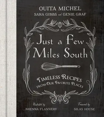 Len pár míľ na juh: Vydajte sa na cestu: Nadčasové recepty z našich obľúbených miest - Just a Few Miles South: Timeless Recipes from Our Favorite Places