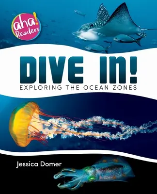 Ponorte sa!: Pre všetkých: Ponorte sa do oceánskych zón - Dive In!: Exploring the Ocean Zones