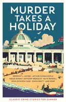 Vražda berie dovolenku - Klasické kriminálne príbehy na leto - Murder Takes a Holiday - Classic Crime Stories for Summer