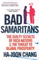Zlí samaritáni - Previnilé tajomstvá bohatých krajín a hrozba pre globálnu prosperitu - Bad Samaritans - The Guilty Secrets of Rich Nations and the Threat to Global Prosperity