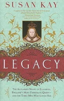 Legacy: Uznávaný román o Alžbete, najvášnivejšej anglickej kráľovnej - a troch mužoch, ktorí ju milovali - Legacy: The Acclaimed Novel of Elizabeth, England's Most Passionate Queen -- And the Three Men Who Loved Her