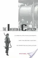 Vynález kapitalizmu: Klasická politická ekonómia a tajné dejiny primitívnej akumulácie - The Invention of Capitalism: Classical Political Economy and the Secret History of Primitive Accumulation