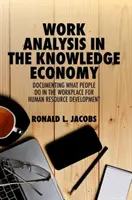 Analýza práce v znalostnej ekonomike: Dokumentácia toho, čo ľudia robia na pracovisku, pre rozvoj ľudských zdrojov - Work Analysis in the Knowledge Economy: Documenting What People Do in the Workplace for Human Resource Development