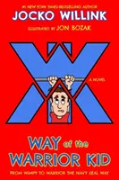 Way of the Warrior Kid: From Wimpy to Warrior the Navy Seal Way (Cesta chlapca bojovníka: Od slabocha k bojovníkovi spôsobom Navy Seal): A Novel - Way of the Warrior Kid: From Wimpy to Warrior the Navy Seal Way: A Novel
