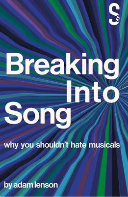Breaking Into Song: Prečo by ste nemali nenávidieť muzikály - Breaking Into Song: Why You Shouldn't Hate Musicals