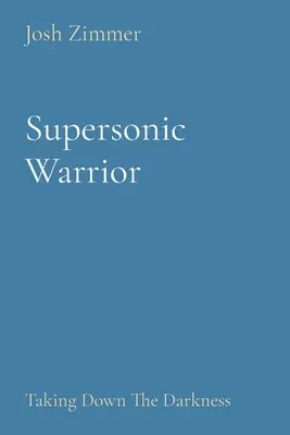 Nadzvukový bojovník: Zničenie temnoty - Supersonic Warrior: Taking Down The Darkness