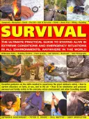 Survival: The Ultimate Practical Guide to Staying Alive in Extreme Conditions and Emergency Situations (Prežitie: Praktický sprievodca prežitím v extrémnych podmienkach a núdzových situáciách): Základný návod na zručnosti potrebné na prežitie - Survival: The Ultimate Practical Guide to Staying Alive in Extreme Conditions and Emergency Situations: Essential Guidance on the Skills Needed to Exp