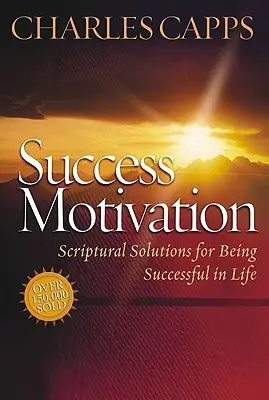 Motivácia k úspechu: Motivácia: biblické riešenia, ako byť v živote úspešný - Success Motivation: Scriptural Solutions for Being Successful in Life