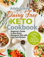 Keto kuchárska kniha bez mliečnych výrobkov: Keto kuchárka: Sprievodca začiatočníka po nemliečnej ketogénnej diéte s receptami s nízkym obsahom uhľohydrátov a 2-týždňovým plánom jedál bez mliečnych výrobkov na urýchlenie vášho - Dairy Free Keto Cookbook: Beginner's Guide to Non-Dairy Ketogenic Diet with Low-Carb Recipes & 2-Week Dairy-Free Keto Meal Plan to Speed Up Your