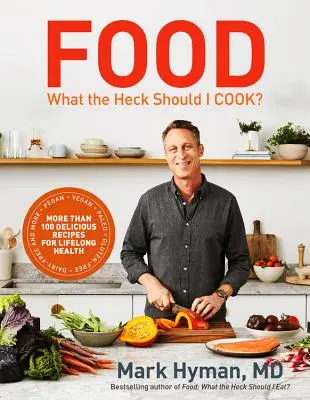 Jedlo: Čo by som mal variť? Viac ako 100 chutných receptov - vegánskych, vegánskych, paleo, bezlepkových, bezmliečnych a ďalších - pre celoživotné zdravie - Food: What the Heck Should I Cook?: More Than 100 Delicious Recipes--Pegan, Vegan, Paleo, Gluten-Free, Dairy-Free, and More--For Lifelong Health