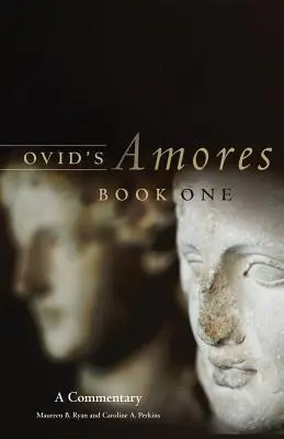 Ovidiove Amores, kniha prvá: komentár - Ovid's Amores, Book One: A Commentary