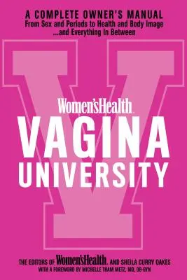 Univerzita zdravia žien Vagína: Vaginálna univerzita: kompletná príručka od sexu a menštruácie po zdravie a telesný vzhľad - a všetko medzi tým - Women's Health Vagina University: A Complete Owner's Manual from Sex and Periods to Health and Body Image--And Everything in Between