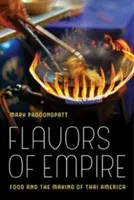 Chute impéria, 45: Jedlo a vytváranie thajskej Ameriky - Flavors of Empire, 45: Food and the Making of Thai America