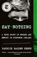 Povedz nič: Skutočný príbeh o vražde a pamäti v Severnom Írsku - Say Nothing: A True Story of Murder and Memory in Northern Ireland