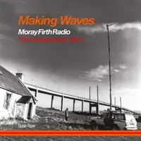 Vytváranie vĺn - Moray Firth Radio The Independent Years - Making Waves - Moray Firth Radio The Independent Years