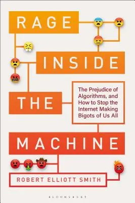 Zúrivosť vo vnútri stroja: Predsudky algoritmov a ako zastaviť internet, ktorý z nás všetkých robí fanatikov - Rage Inside the Machine: The Prejudice of Algorithms, and How to Stop the Internet Making Bigots of Us All