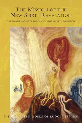 Poslanie nového ducha Zjavenia: (Cw 127): Zásadná povaha Kristovej udalosti vo vývoji Zeme - The Mission of the New Spirit of Revelation: The Pivotal Nature of the Christ Event in Earth Evolution (Cw 127)