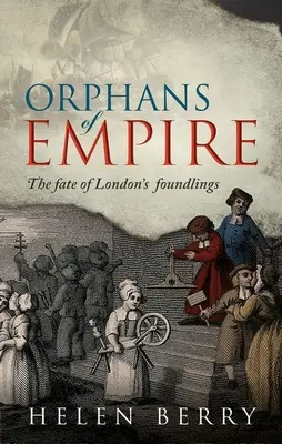 Siroty impéria: Osudy londýnskych nájdených detí - Orphans of Empire: The Fate of London's Foundlings