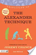 Princípy Alexandrovej techniky: Čo je to technika, ako funguje a čo pre vás môže urobiť Druhé vydanie - Principles of the Alexander Technique: What It Is, How It Works, and What It Can Do for You Second Edition