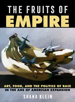 Ovocie impéria, 73: Umenie, jedlo a rasová politika v období americkej expanzie - The Fruits of Empire, 73: Art, Food, and the Politics of Race in the Age of American Expansion