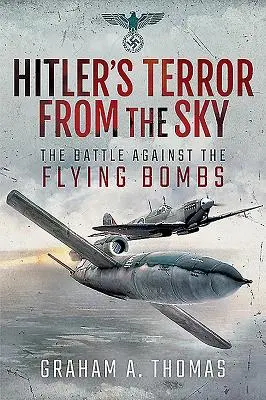 Hitlerov teror z neba: Boj proti lietajúcim bombám - Hitler's Terror from the Sky: The Battle Against the Flying Bombs