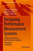 Navrhovanie systémov merania výkonnosti: Teória a prax kľúčových ukazovateľov výkonnosti - Designing Performance Measurement Systems: Theory and Practice of Key Performance Indicators
