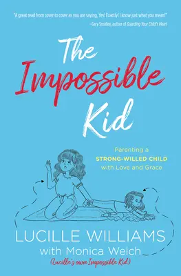 Nemožné dieťa: výchova dieťaťa so silnou vôľou s láskou a milosťou - The Impossible Kid: Parenting a Strong-Willed Child with Love and Grace