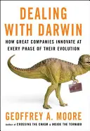 Ako sa vyrovnať s Darwinom - Ako veľké spoločnosti inovujú v každej fáze svojho vývoja - Dealing with Darwin - How Great Companies Innovate at Every Phase of Their Evolution