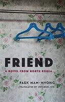 Priateľ: Román zo Severnej Kórey - Friend: A Novel from North Korea