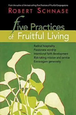 Päť praktík plodného života - Five Practices of Fruitful Living