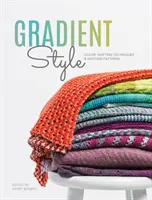 Gradientný štýl: Vzory pletenia a techniky zmeny farieb - Gradient Style: Color-Shifting Techniques & Knitting Patterns