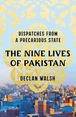 Deväť životov Pakistanu: Depeše z neistého štátu - The Nine Lives of Pakistan: Dispatches from a Precarious State