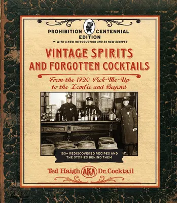 Historické destiláty a zabudnuté koktaily: Vydanie k storočnici prohibície: 150+ znovuobjavených receptov: od Pick-Me-Up z roku 1920 po Zombie a ďalšie - Vintage Spirits and Forgotten Cocktails: Prohibition Centennial Edition: From the 1920 Pick-Me-Up to the Zombie and Beyond - 150+ Rediscovered Recipes
