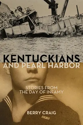 Kentucky a Pearl Harbor: Príbehy z neslávneho dňa - Kentuckians and Pearl Harbor: Stories from the Day of Infamy