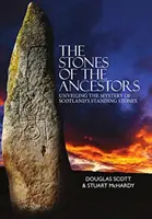 Kamene predkov - Odhaľovanie tajomstva starobylých škótskych pamiatok - Stones of the Ancestors - Unveiling the Mystery of Scotland's Ancient Monuments