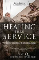 Liečenie službou: Príručka bojovníka na prekonanie traumy - Healing Thru Service: The Warrior's Guidebook to Overcoming Trauma