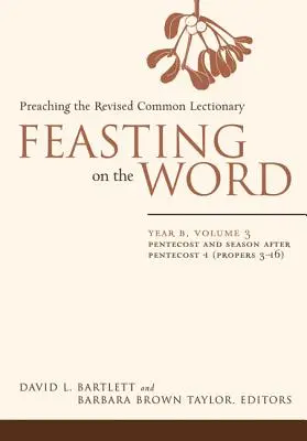 Hostina na Slove: Rok B, zväzok 3: Letnice a obdobie po Letniciach 1 (Proroci 3-16) - Feasting on the Word: Year B, Volume 3: Pentecost and Season After Pentecost 1 (Propers 3-16)