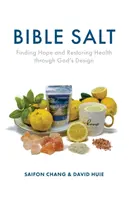 Biblická soľ: Slaná soľ: Nájsť nádej a obnoviť zdravie vďaka Božiemu plánu - Bible Salt: Finding Hope and Restoring Health through God's Design