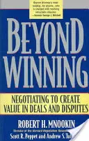 Viac ako víťazstvo: Vyjednávanie s cieľom vytvoriť hodnotu v obchodoch a sporoch - Beyond Winning: Negotiating to Create Value in Deals and Disputes