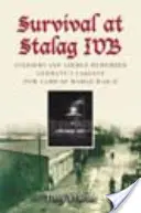 Prežitie v Stalagu Ivb: Vojaci a letci spomínajú na najväčší nemecký zajatecký tábor druhej svetovej vojny - Survival at Stalag Ivb: Soldiers and Airmen Remember Germany's Largest POW Camp of World War II