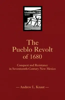Pueblo povstanie v roku 1680: Dobývanie a odpor v Novom Mexiku sedemnásteho storočia - The Pueblo Revolt of 1680: Conquest and Resistance in Seventeenth-Century New Mexico