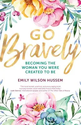 Choďte odvážne: Stať sa ženou, ktorou ste boli stvorení byť - Go Bravely: Becoming the Woman You Were Created to Be