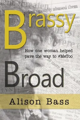 Brassy Broad: Ako jedna novinárka pomohla vydláždiť cestu k #MeToo - Brassy Broad: How One Journalist helped pave the way to #MeToo