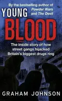 Mladá krv - Vnútorný príbeh o tom, ako pouličné gangy uniesli najväčší britský drogový kartel (Johnson Graham (Autor)) - Young Blood - The Inside Story of How Street Gangs Hijacked Britain's Biggest Drugs Cartel (Johnson Graham (Author))