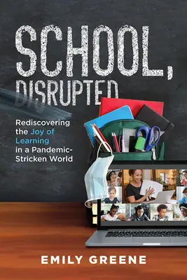 Škola, narušená: Znovuobjavenie radosti z učenia vo svete zasiahnutom pandémiou - School, Disrupted: Rediscovering the Joy of Learning in a Pandemic-Stricken World